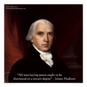 james_madison_mistrust_power_wisdom_quote_poster-r13a3766db39c42758323ebdbb5a5b417_200j_8byvr_512